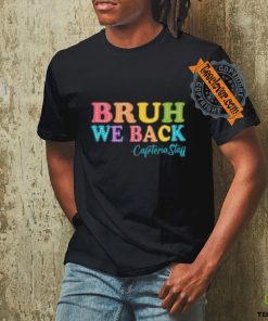 Bruh we back shirt