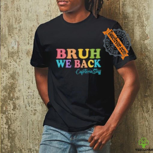 Bruh we back shirt