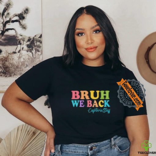 Bruh we back shirt
