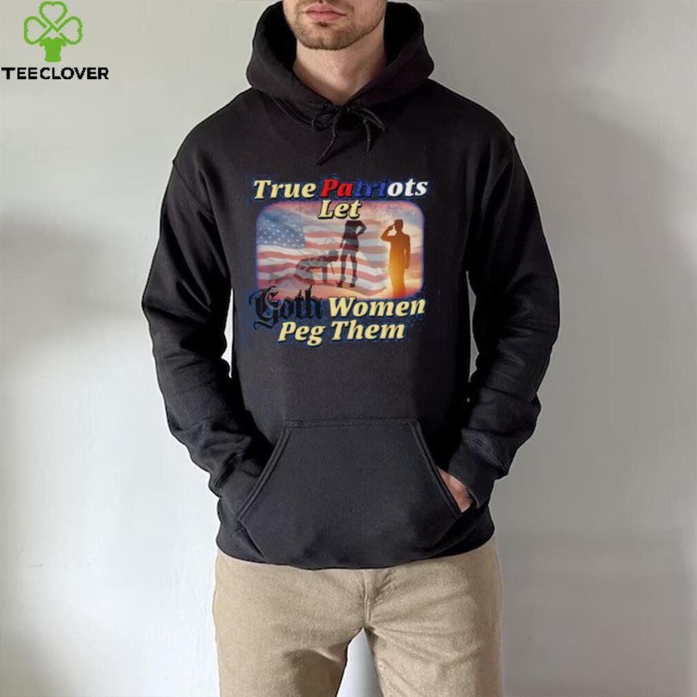 Brys Online True Patriots Let Goth Women Peg Them shirt, hoodie, sweater,  long sleeve and tank top