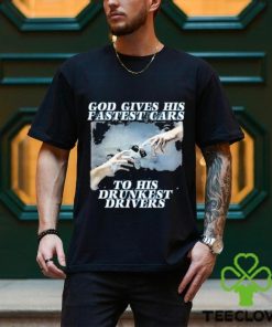 Bryson God Gives His Fastest Cars To His Drunkest Drivers Shirt