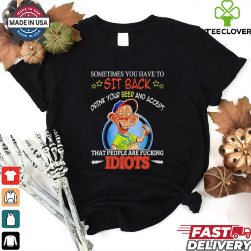 Bubba J Sometimes you have to sit back drink your beer and accept shirt
