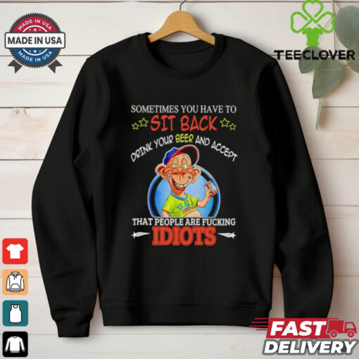 Bubba J Sometimes you have to sit back drink your beer and accept shirt