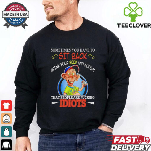 Bubba J Sometimes you have to sit back drink your beer and accept shirt