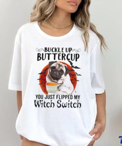 Buckle Up Buttercup You Just Flipped My Witch Switch Shirt