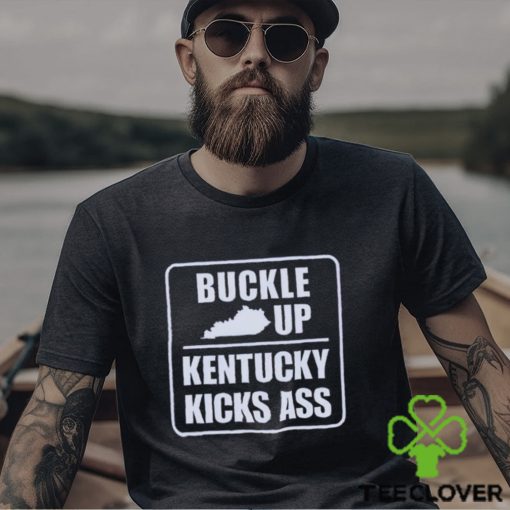 Buckle up Kentucky kicks ass shirt