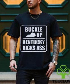 Buckle up Kentucky kicks ass shirt