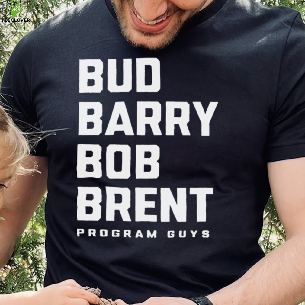 Bud barry bob brent program guys shirt