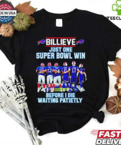 Buffalo Bills Billieve Just One Super Bowl Win Before I Die Waiting Patiently Shirt with a humorous and hopeful design showcasing the long-standing desire for a Super Bowl victory.