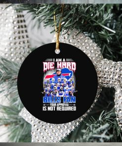 Buffalo Bills I Am A Die Hard Bills Fan Your Approval Is Not Required Signatures Ornament Christmas