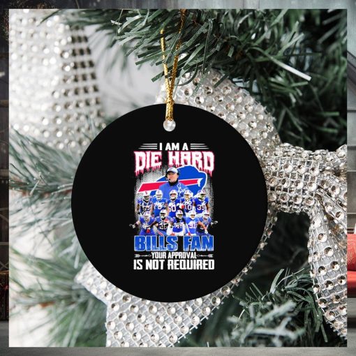 Buffalo Bills I Am A Die Hard Bills Fan Your Approval Is Not Required Signatures Ornament Christmas