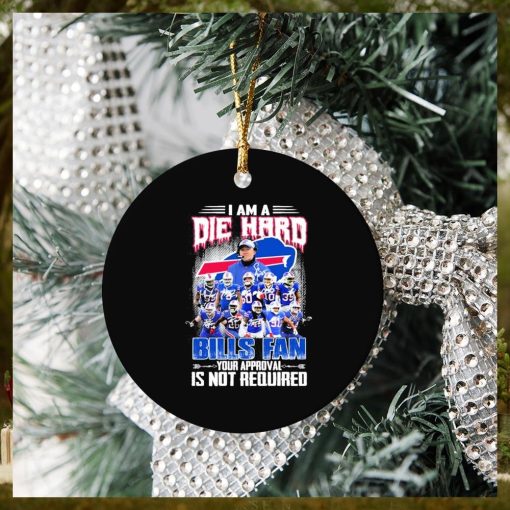 Buffalo Bills I Am A Die Hard Bills Fan Your Approval Is Not Required Signatures Ornament Christmas