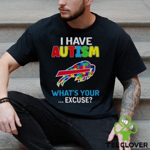 Buffalo Bills I Have Autism What’s Your Excuse T Shirt