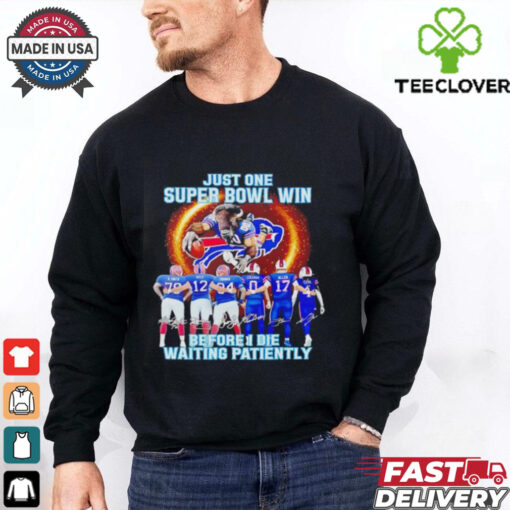 Buffalo Bills Just One Buper Bowl Win Before I Die Waiting 2024 shirt