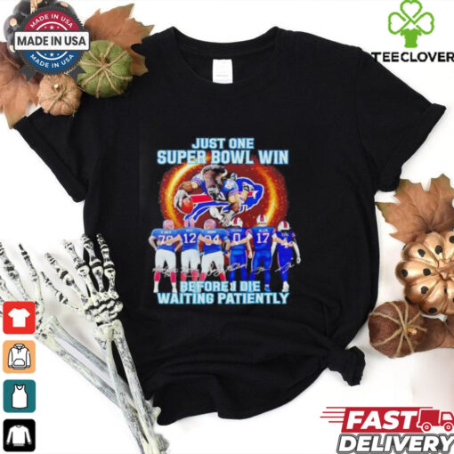 Buffalo Bills Just One Buper Bowl Win Before I Die Waiting 2024 shirt
