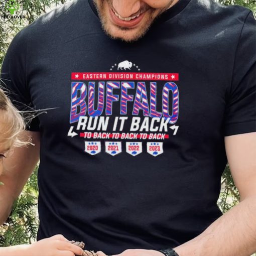 Buffalo Bills Run It Back Eastern Division Champions to back to back to back hoodie, sweater, longsleeve, shirt v-neck, t-shirt