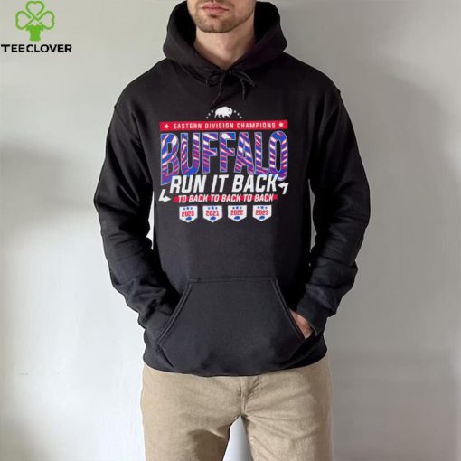 Buffalo Bills Run It Back Eastern Division Champions to back to back to back hoodie, sweater, longsleeve, shirt v-neck, t-shirt