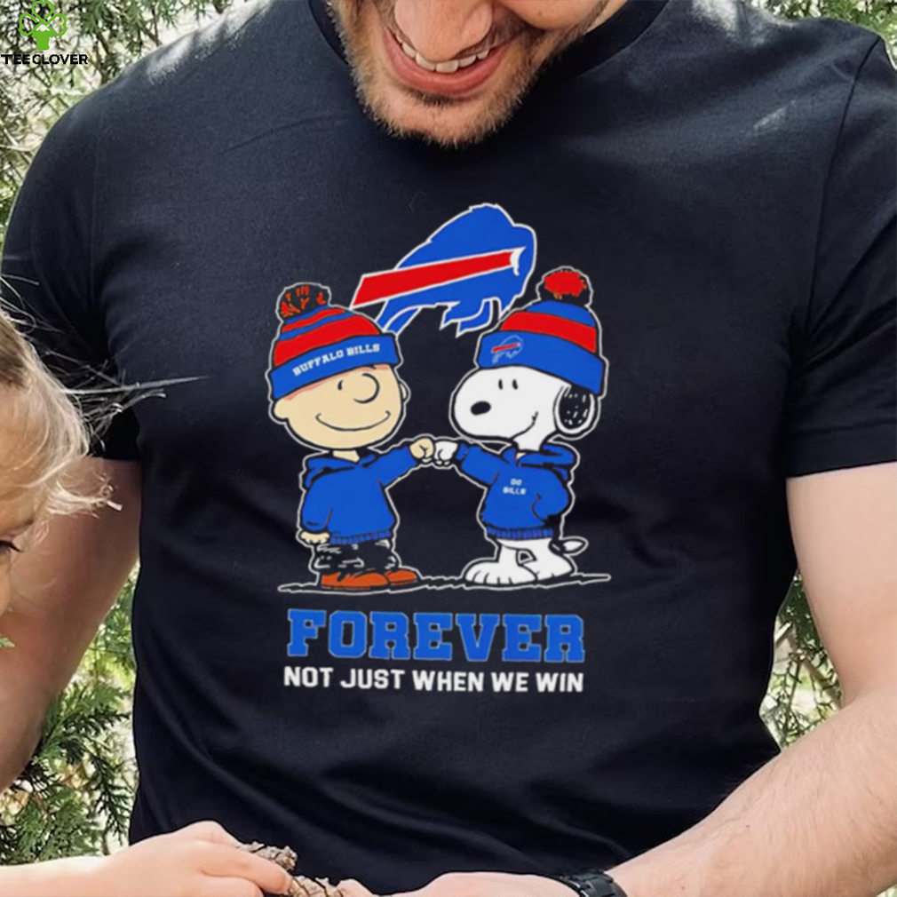 Buffalo Bills Snoopy and Charlie Brown forever not just when we win go Bills shirt Buffalo Bills Snoopy and Charlie Brown forever not just when we win go Bills shirt