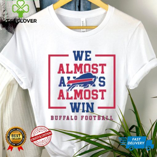 Buffalo Bills We Almost Always Almost Win Shirt