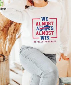 Buffalo Bills We Almost Always Almost Win Shirt