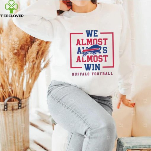 Buffalo Bills We Almost Always Almost Win Shirt