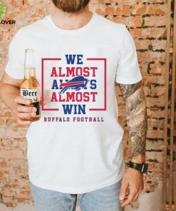 Buffalo Bills We Almost Always Almost Win Shirt