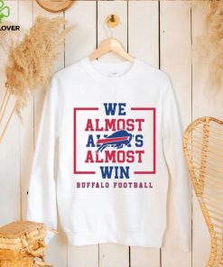 Buffalo Bills We Almost Always Almost Win Shirt