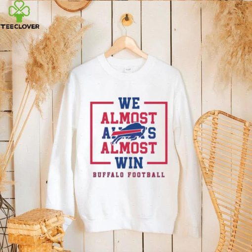 Buffalo Bills We Almost Always Almost Win Shirt