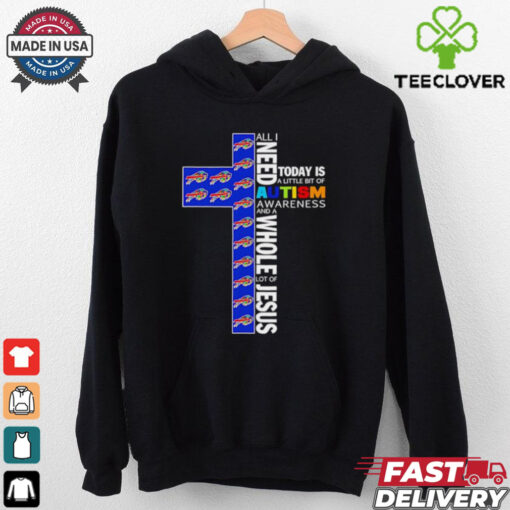 Buffalo Bills all I need today is a little bit of Autism Awareness and a whole lot of Jesus shirt