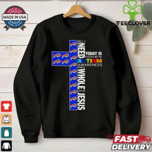 Buffalo Bills all I need today is a little bit of Autism Awareness and a whole lot of Jesus shirt