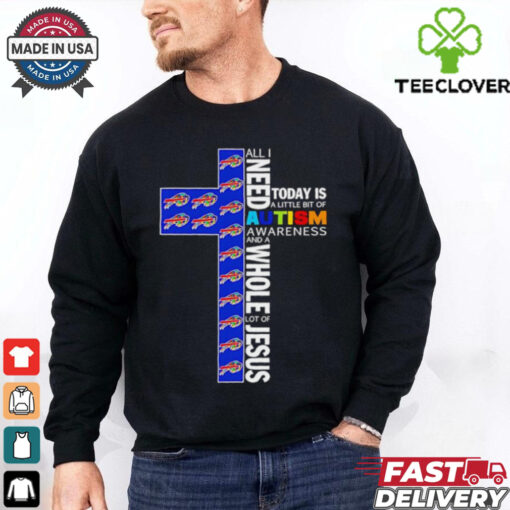 Buffalo Bills all I need today is a little bit of Autism Awareness and a whole lot of Jesus shirt