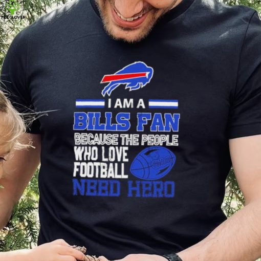 Buffalo Bills fan because the people who love Football need hero SVG Shirt