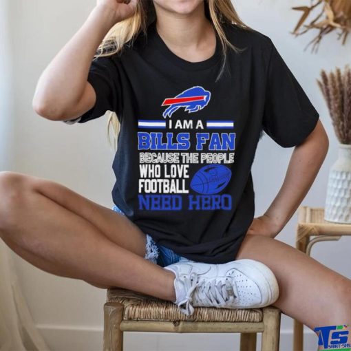 Buffalo Bills fan because the people who love Football need hero SVG T shirt