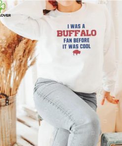 Buffalo Bills football I was a Buffalo fan before it was cool shirt