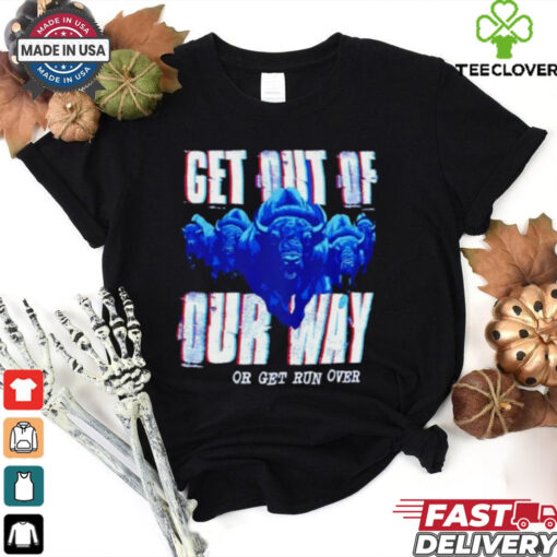 Buffalo Bills get out of our way or get run over shirt