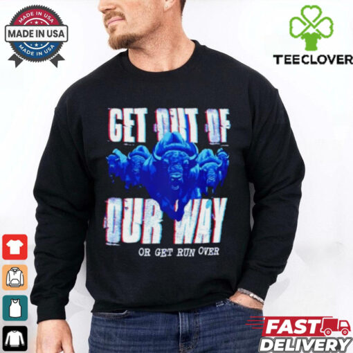 Buffalo Bills get out of our way or get run over shirt
