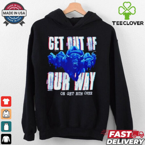 Buffalo Bills get out of our way or get run over shirt