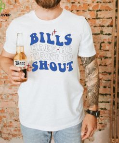 Buffalo Bills make me want to shout shirt