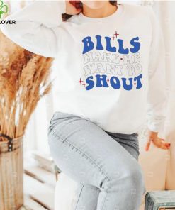 Buffalo Bills make me want to shout hoodie, sweater, longsleeve, shirt v-neck, t-shirt