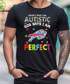 Buffalo Bills society says I am Autistic god says I am perfect shirt