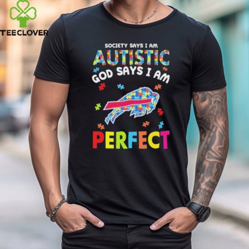 Buffalo Bills society says I am Autistic god says I am perfect hoodie, sweater, longsleeve, shirt v-neck, t-shirt