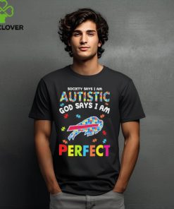 Buffalo Bills society says I am Autistic god says I am perfect hoodie, sweater, longsleeve, shirt v-neck, t-shirt