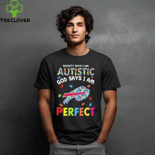 Buffalo Bills society says I am Autistic god says I am perfect hoodie, sweater, longsleeve, shirt v-neck, t-shirt