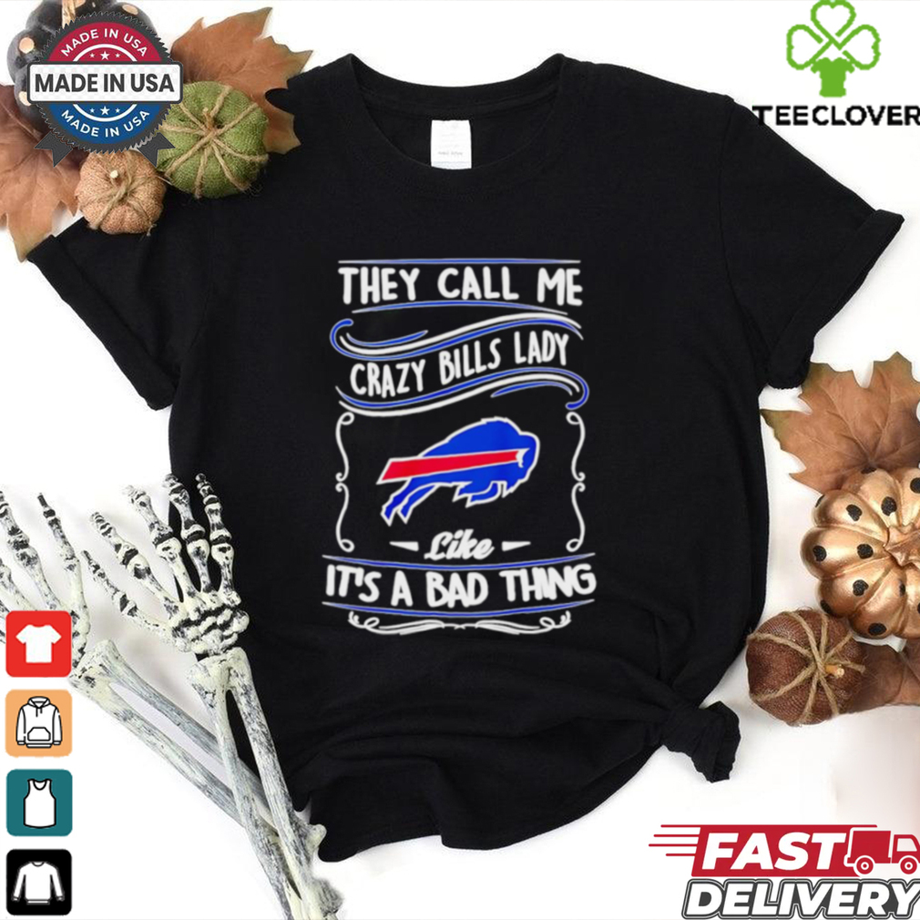 Buffalo Bills they call me crazy Bills lady like it’s a bad thing shirt Buffalo Bills they call me crazy Bills lady like it’s a bad thing shirt