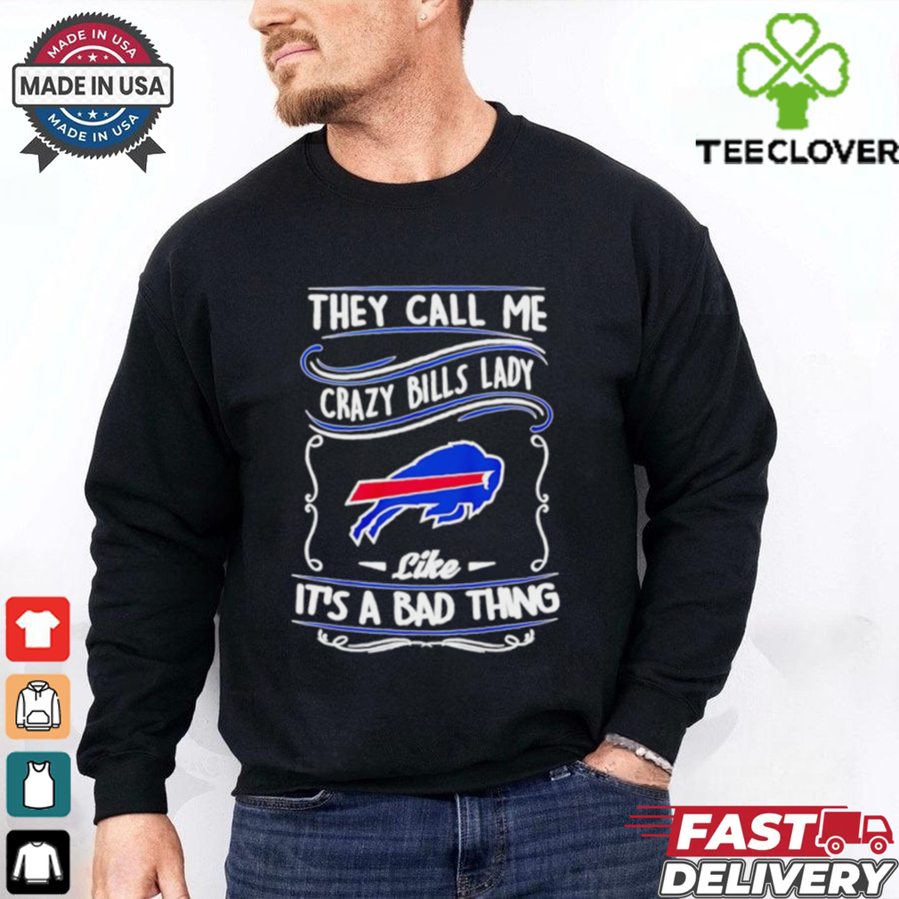 Buffalo Bills they call me crazy Bills lady like it’s a bad thing shirt Buffalo Bills they call me crazy Bills lady like it’s a bad thing shirt
