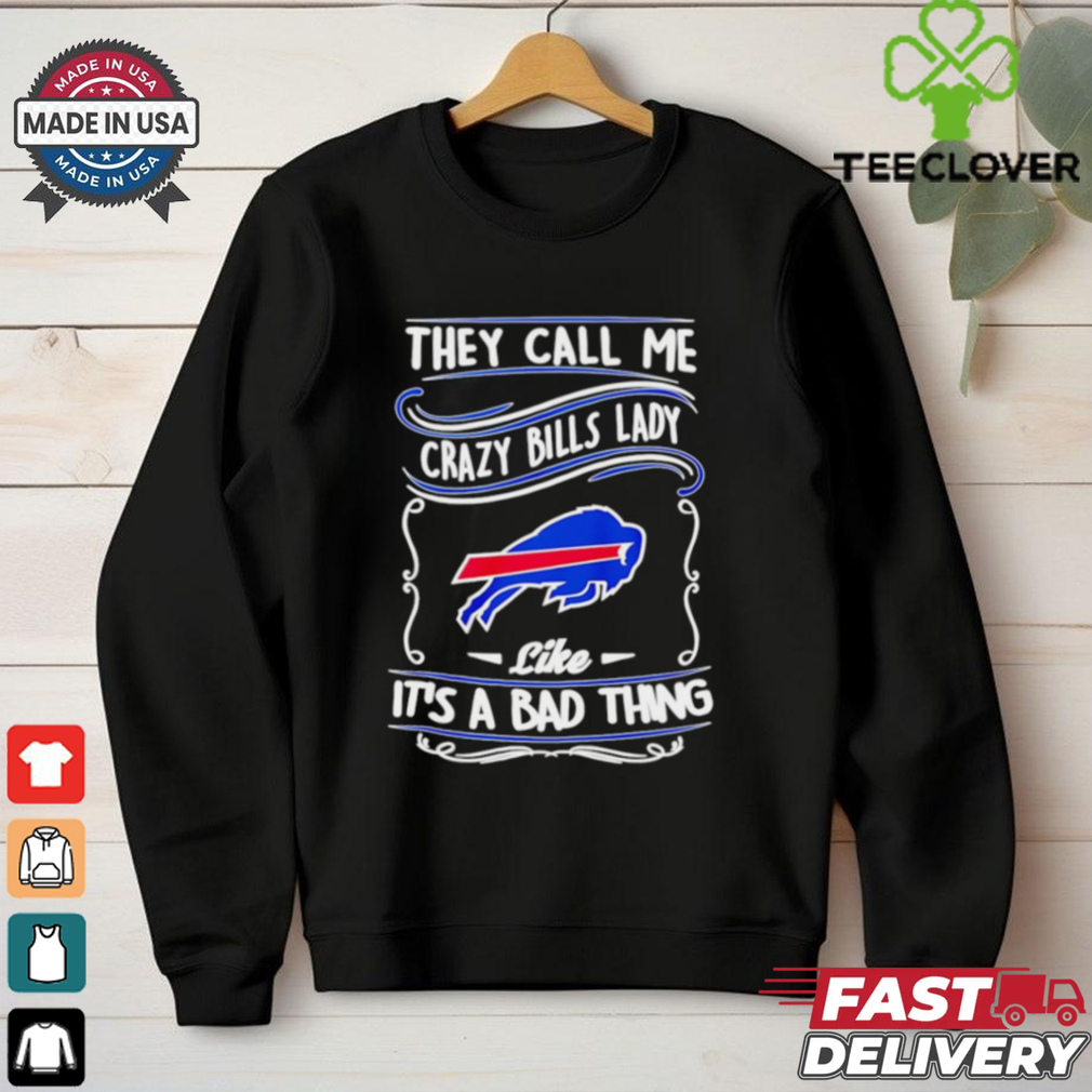 Buffalo Bills they call me crazy Bills lady like it’s a bad thing shirt Buffalo Bills they call me crazy Bills lady like it’s a bad thing shirt