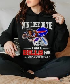 Buffalo Bills win lose or tie I am a Bills fan always and forever hoodie, sweater, longsleeve, shirt v-neck, t-shirt