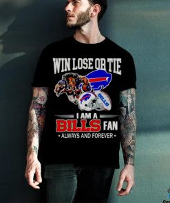 Buffalo Bills win lose or tie I am a Bills fan always and forever hoodie, sweater, longsleeve, shirt v-neck, t-shirt