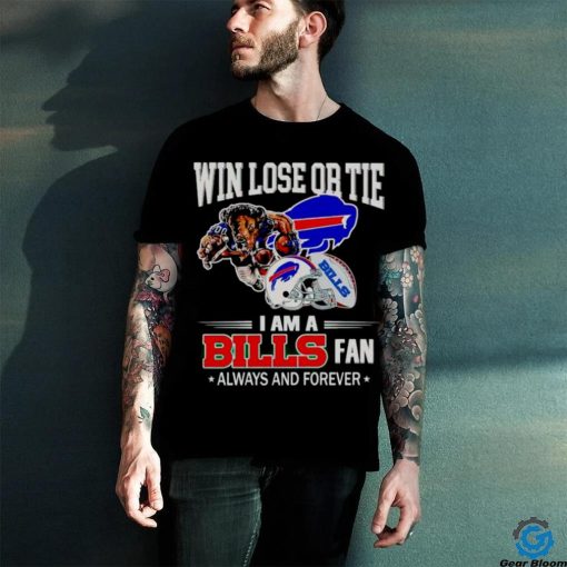 Buffalo Bills win lose or tie I am a Bills fan always and forever hoodie, sweater, longsleeve, shirt v-neck, t-shirt