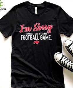 Buffalo I’m sorry for what I said after the football game shirt